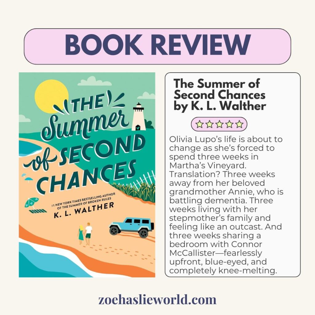 Book Review - The Summer of Second Chances by K. L. Walther Olivia Lupo’s life is about to change as she’s forced to spend three weeks in Martha’s Vineyard. Translation? Three weeks away from her beloved grandmother Annie, who is battling dementia. Three weeks living with her stepmother’s family and feeling like an outcast. And three weeks sharing a bedroom with Connor McCallister—fearlessly upfront, blue-eyed, and completely knee-melting.