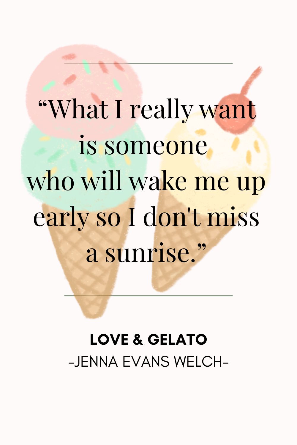 Love & Gelato 6. “What I really want is someone who will wake me up early so I don't miss a sunrise.”