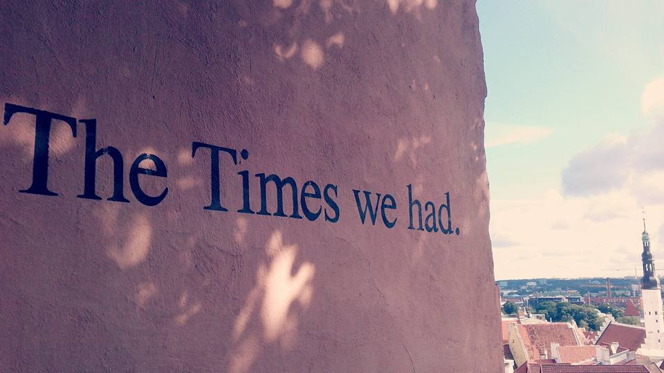 I discovered the "The Times we had" wall phrase during my travel adventures in Tallin, Estonia.