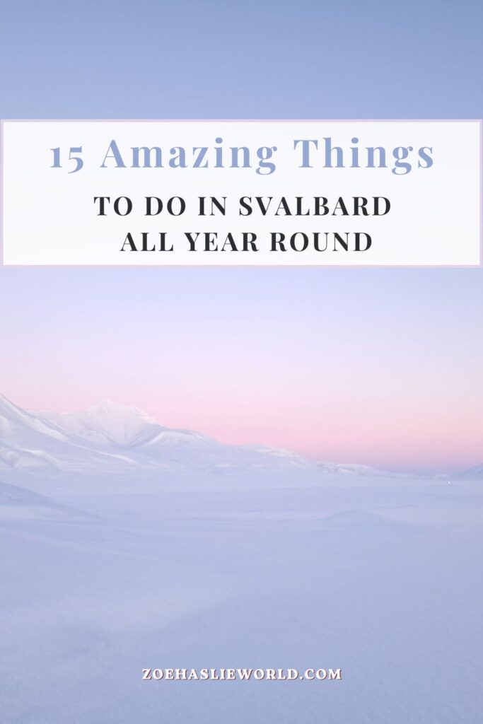 15 Amazing Things to Do in Svalbard All Year Round